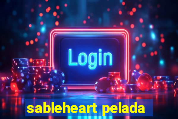 sableheart pelada